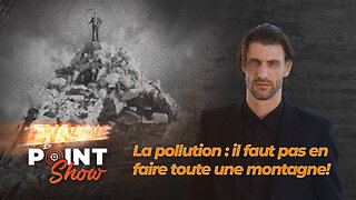 La pollution: Il ne fait pas en faire toute une montagne | Le Point Show En Rafale sur malibertv.tv