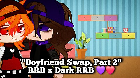 "Boyfriend Swap, Part 2" RRB x Dark RRB 💜❤️