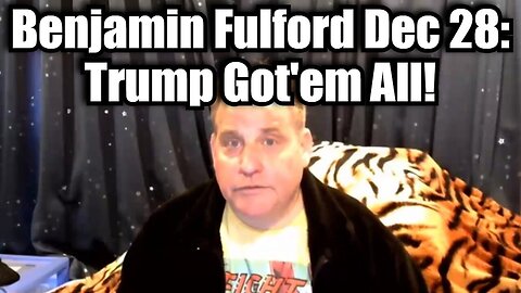 Benjamin Fulford Dec 28 - Trump Got'em All!