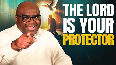 The Lord is Your Protector