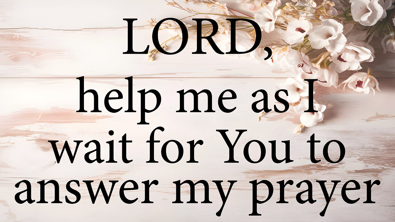 LORD Help Me As I Wait For You To Answer My Prayer | Christian Prayer