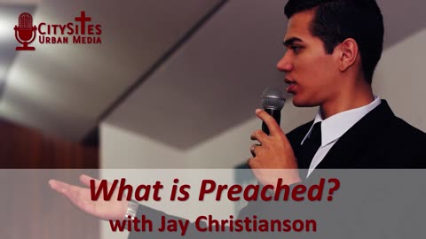 What is Preached? with Jay Christianson