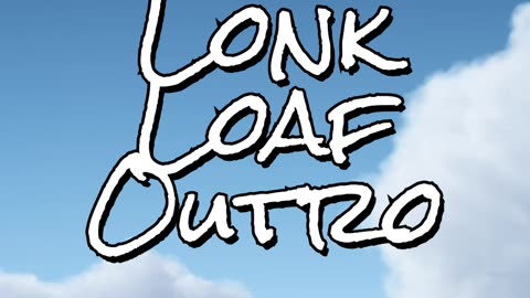 Lonk Loaf outro