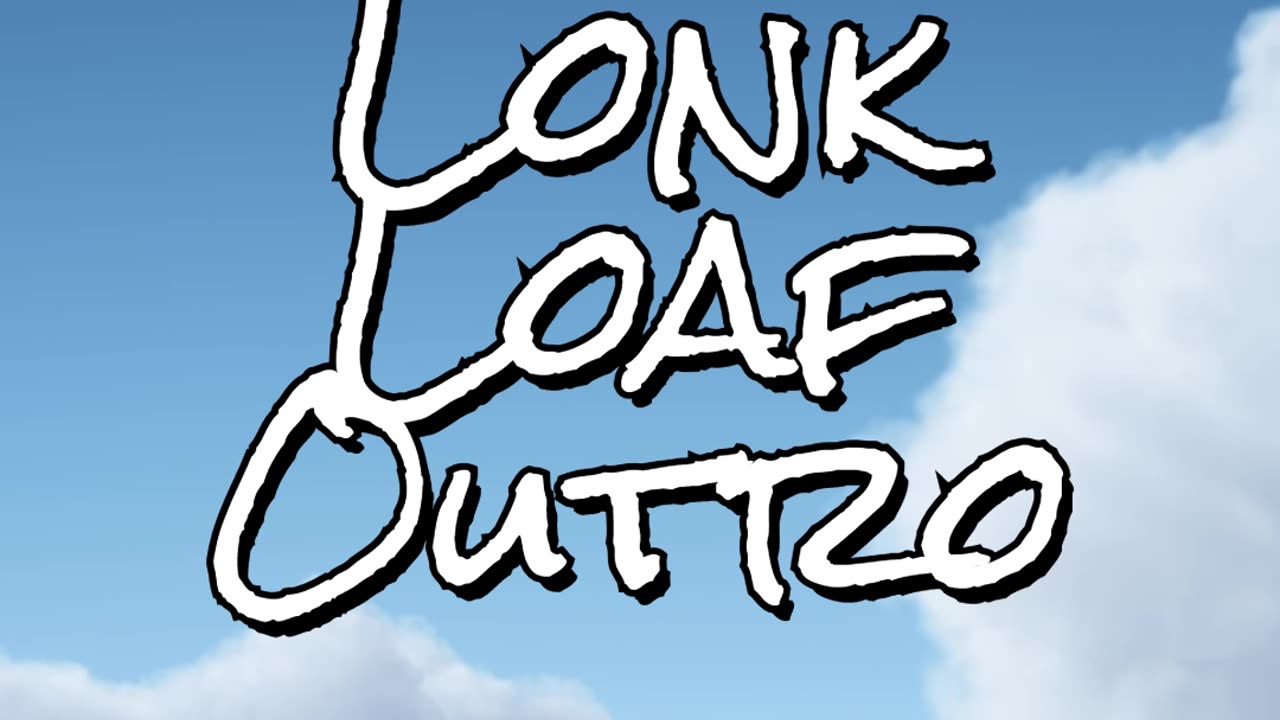 Lonk Loaf outro