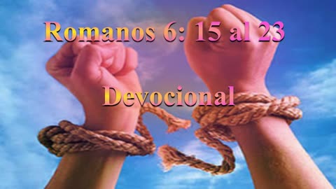 "Libre en Cristo Nuestro Señor" Romanos 6: 15 al 23_ Devocional