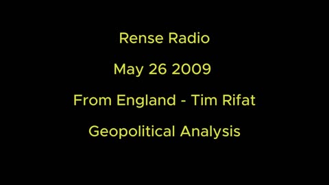 Rense Radio: May 26 2009 From England - Tim Rifat - Geopolitical Analysis