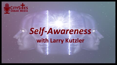 Self-Awareness with Larry Kutlzer
