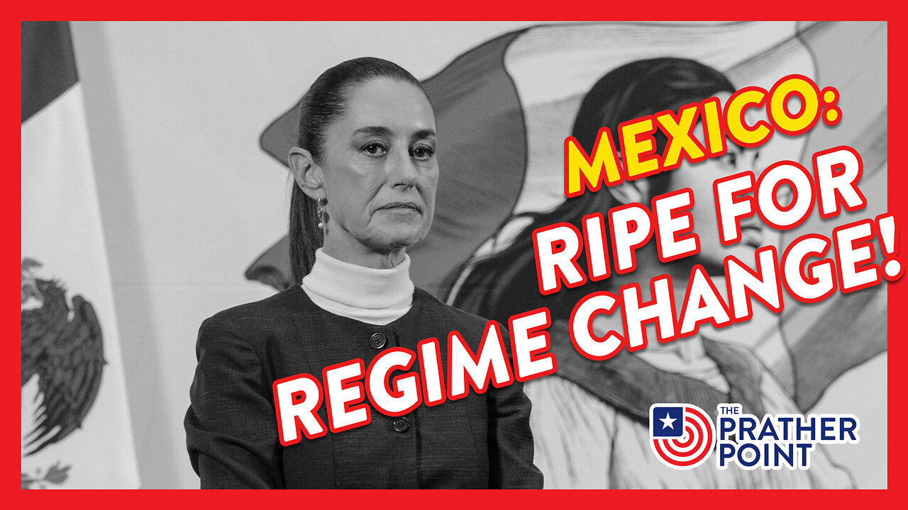 MEXICO: RELEVANT & RIPE FOR REGIME CHANGE!