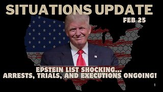 Situation Update: Epstein List Shocking... Arrests, Trials, And Executions Ongoing!!! Feb 25