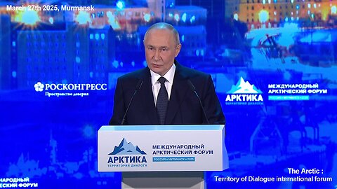 President Putin spoke at the Intl. Arctic Forum, Murmansk, March 2025 