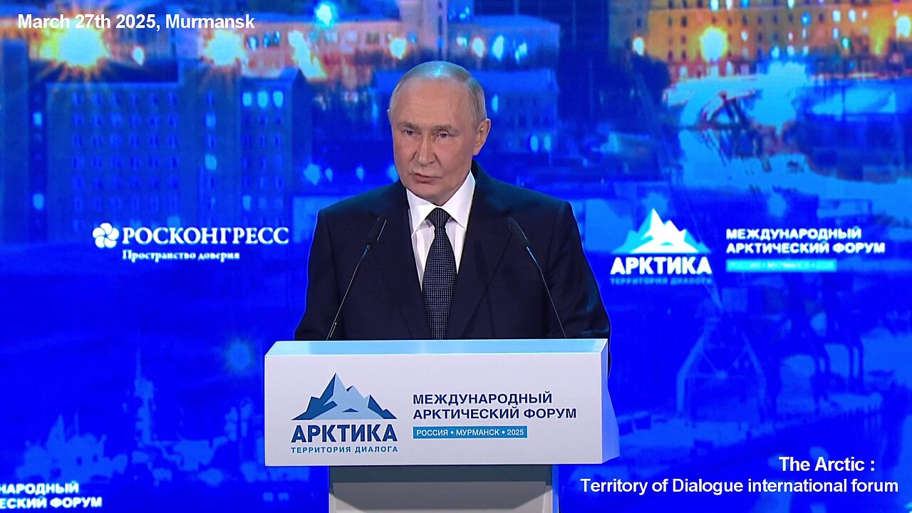 President Putin spoke at the Intl. Arctic Forum, Murmansk, March 2025
