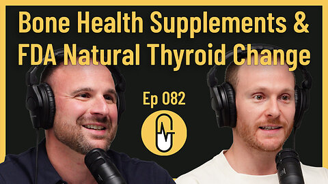 Ep 082 - Bone Health Supplements & FDA Natural Thyroid Change