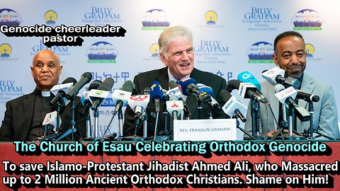 Protestant Rev. Franklin Graham Traveled to Orthodox Ethiopia to Save Genocidal Ahmed + USAID