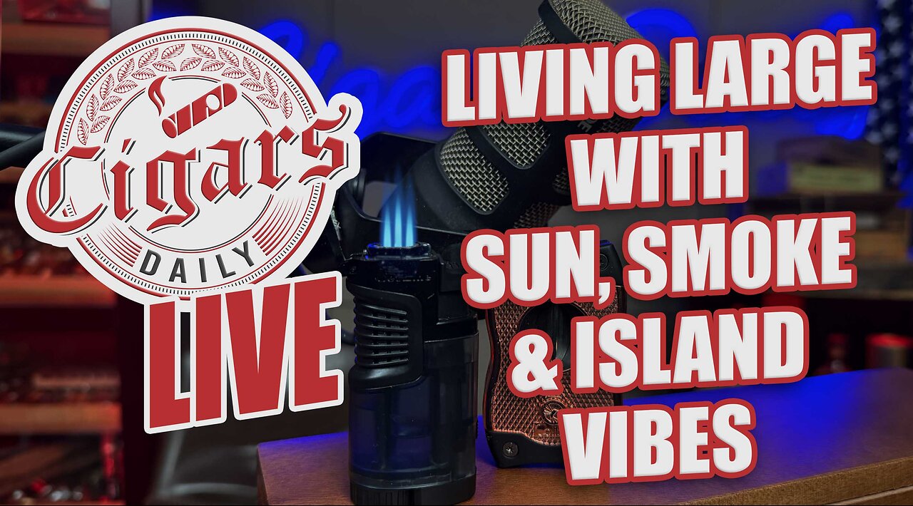 Cigars Daily LIVE 400 (Living LARGE With Sun, Smoke, & Island Vibes)