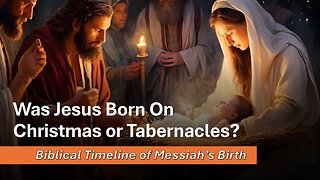 10/4/25 Was Jesus Born On Christmas or Sukkot? / Tabernacles? - Biblical Timeline of Messiah’s Birth