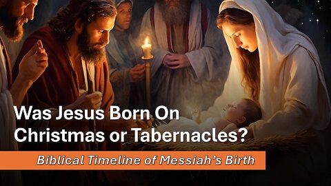 10/4/25 Was Jesus Born On Christmas or Sukkot? / Tabernacles? - Biblical Timeline of Messiah’s Birth