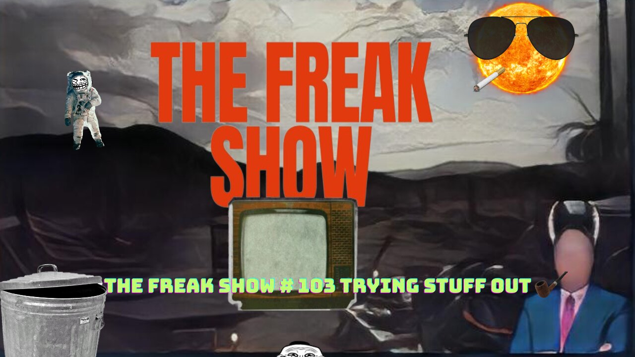 The Freak Show EP 103 trying stuff out