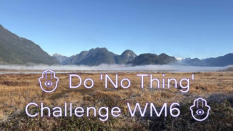 🪬 Do 'No Thing' Challenge WM6 🪬 New Earth Creations #meditationshorts #donothing #mindfulness