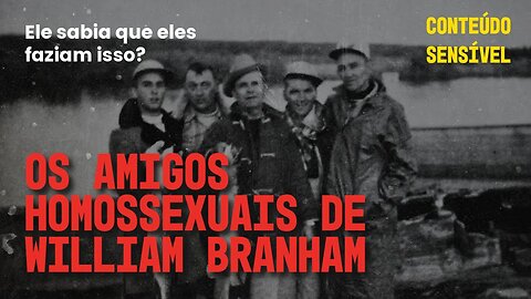 [+16] [ALERTA DE GATÍLHO] - Os casos de Abuso e Homossexualismo na Mensagem de William Branham.