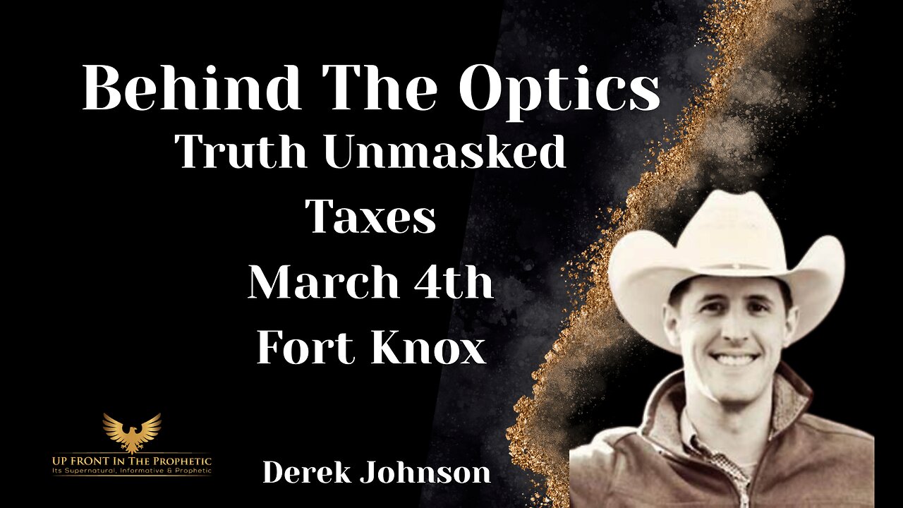 Derek Johnson-Behind The Optics, Taxes, March 4th, FortKnox....