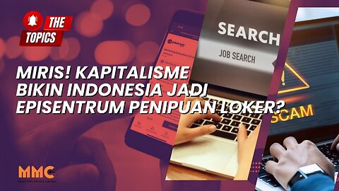Miris! Kapitalisme Bikin Indonesia Jadi Episentrum Penipuan Loker? | The Topics