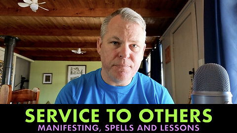 Service to Others - Manifesting, Spells and Lessons