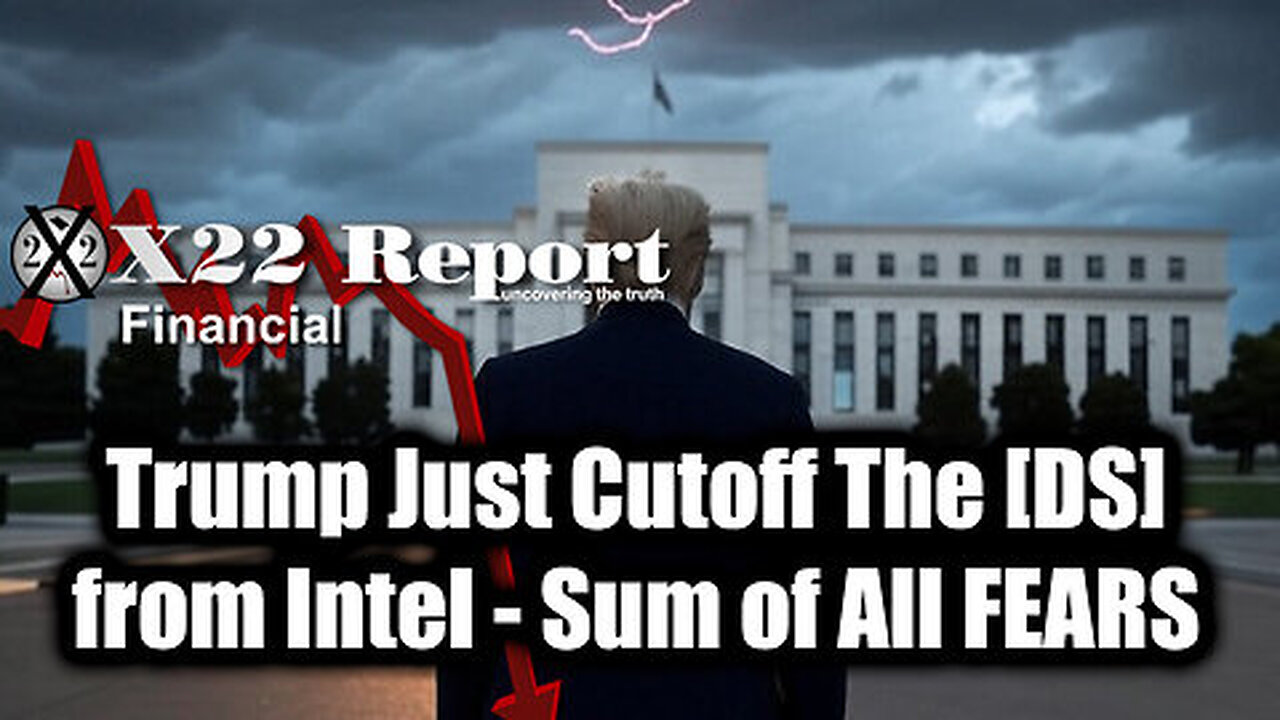 New X22 Report Mar 7 - Trump Just Cutoff The [DS] From Intel & Exposed Ukraine, Sum of All FEARS