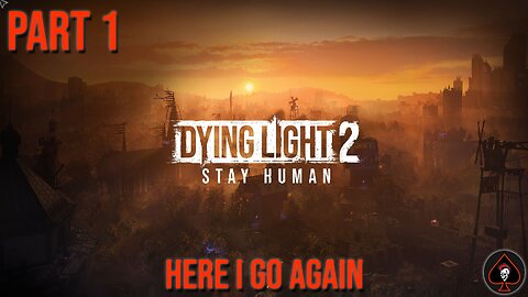 Dying Light 2: Stay Human Play Through - Part 1