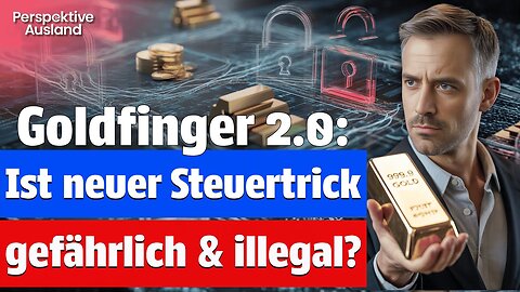 Goldfinger 2.0: Ist der riskante Steuertrick zurück? Was Du wissen musst