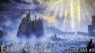 Elden Ring: Stream 9 - Exploring Liurnia