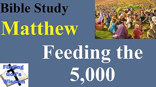 Bible Study - Matthew: Feeding the 5000