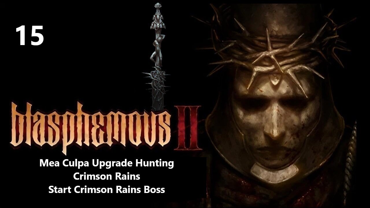 Blasphemous 2 | Part 15 - Mea Culpa Upgrade Hunting, Crimson Rains, Start Crimson Rains Boss