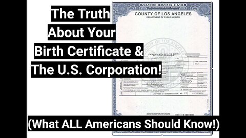 The Truth About Your Birth Certificate & The U.S. Corporation!