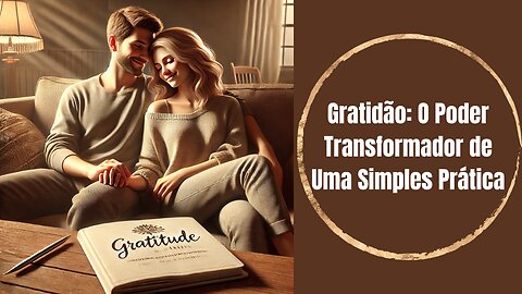 Gratidão: O Poder Transformador de Uma Simples Prática