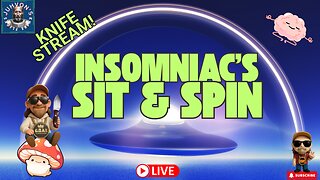 Insomniac’s Sit & Spin LIVE! Vertical Mobile Stream! Late Night Knife Chat!