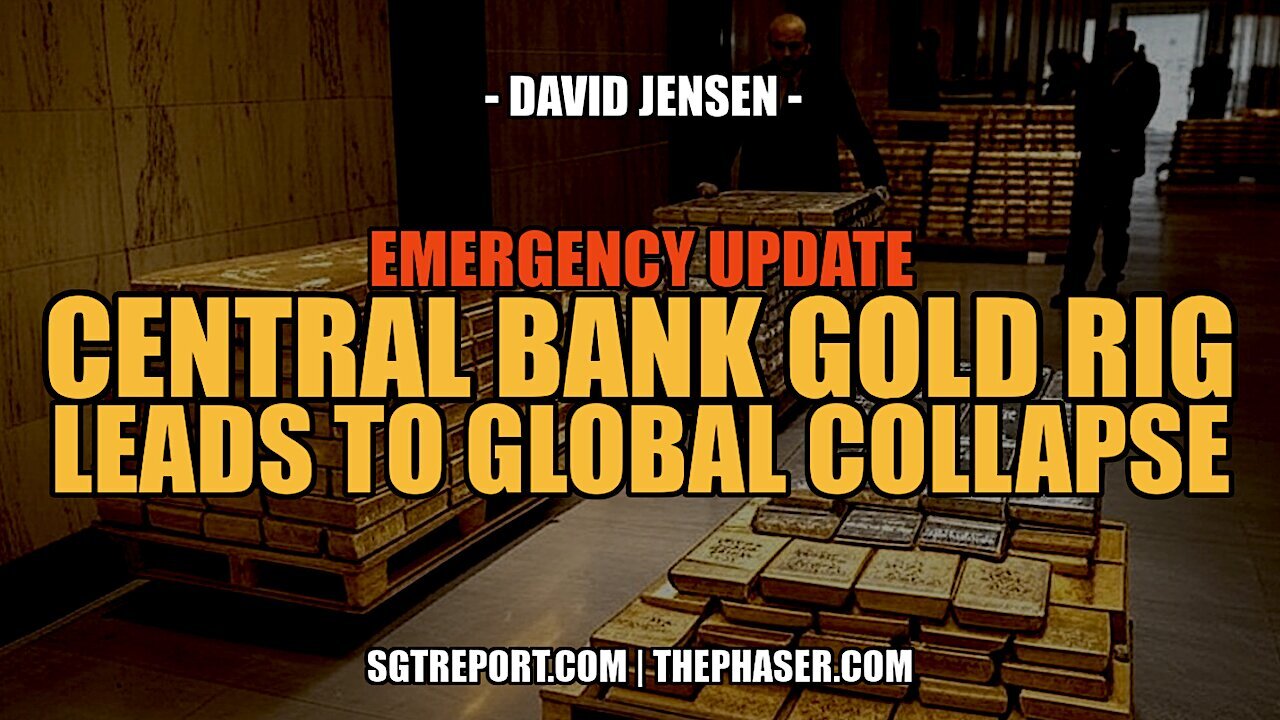 RED ALERT - CENTRAL BANK GOLD RIG LEADS TO COLLAPSE - David Jensen