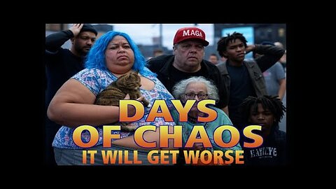 Days Of Chaos- And It's Going To Get Worse