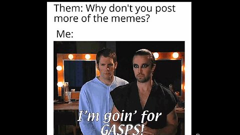 memes - make em gasp edition