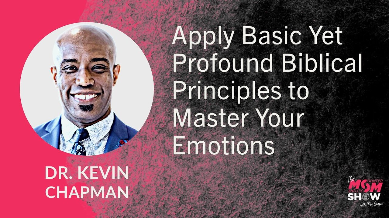 Ep. 748 - Apply Basic Yet Profound Biblical Principles to Master Your Emotions - Dr. Kevin Chapman