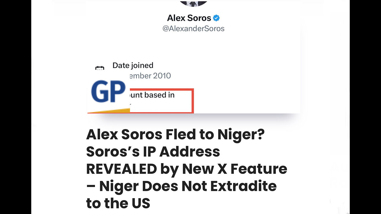 Alex Soros Fled to Niger? Soros’s IP Address REVEALED by New X Feature