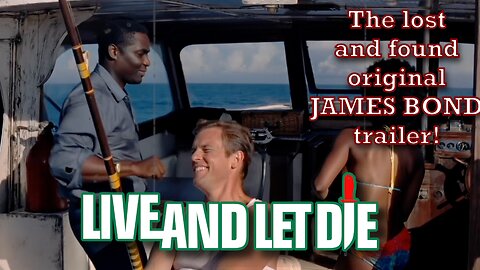 Live and Let Die - the original lost and found James Bond movie trailer!