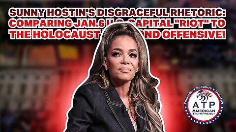 SUNNY HOSTIN'S DISGRACEFUL RHETORIC: COMPARING JAN. 6 U.S. CAPITOL RIOT TO THE HOLOCAUST!