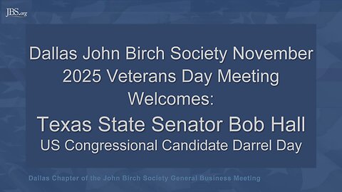 Dallas JBS Veterans Day Mtg welcomes Sen. Bob Hall and Candidate Darrel Day