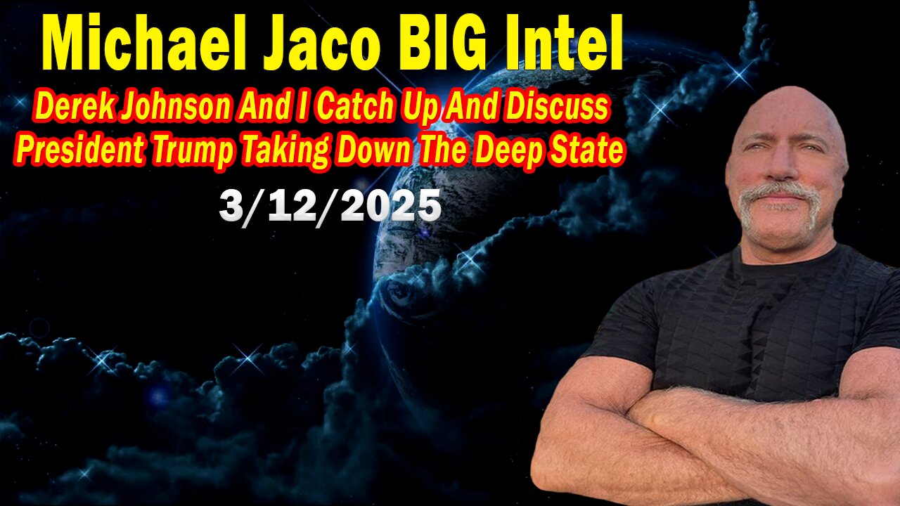 Michael Jaco BIG Intel Mar 12: "Emergency Broadcast By Michael Jaco & Derek Johnson"