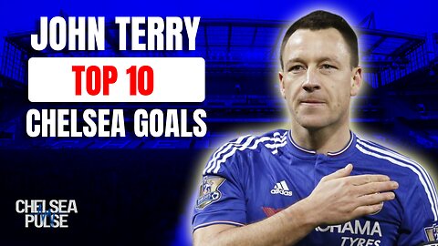 🔥 Top 10 John Terry Goals for Chelsea | Captain, Leader, Goal Scorer! ⚽💙