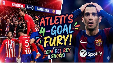 Atletico Madrid CRUSHES Barcelona 4-0 in Copa del Rey Semifinal?