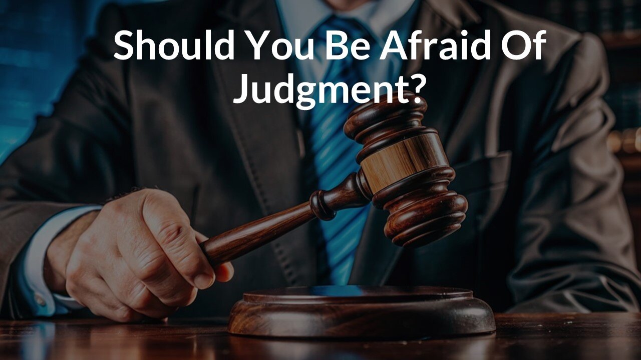 Should You Be Afraid Of Judgment?