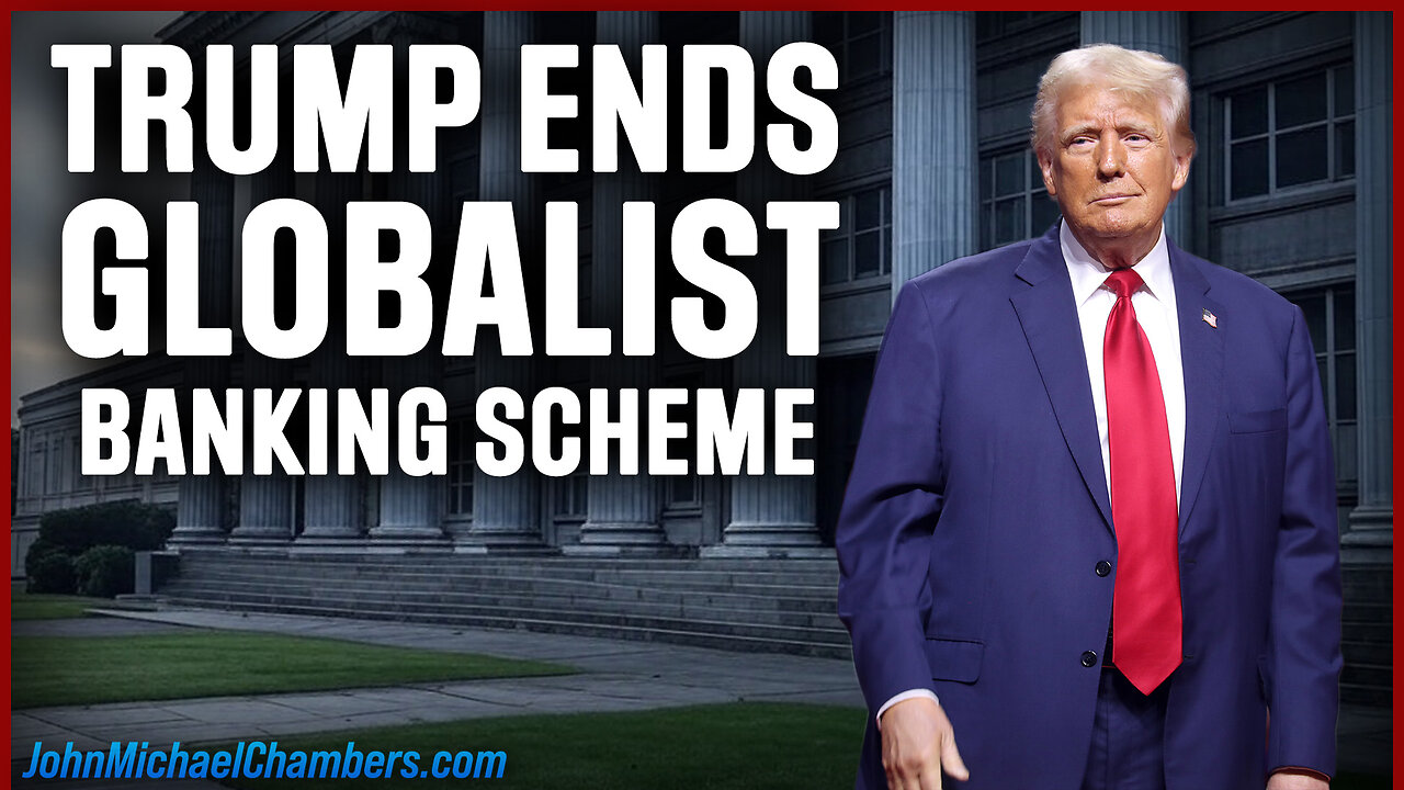 Trump Ends Globalist Banking Scheme—What It Means for America