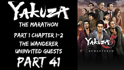 LP Yakuza Marathon Part 41 - Part 1 Chapter 1-2: The Wanderer, Uninvited Guests - | Yakuza 5