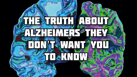 The Truth About Alzheimers-They Don't Want You To Know